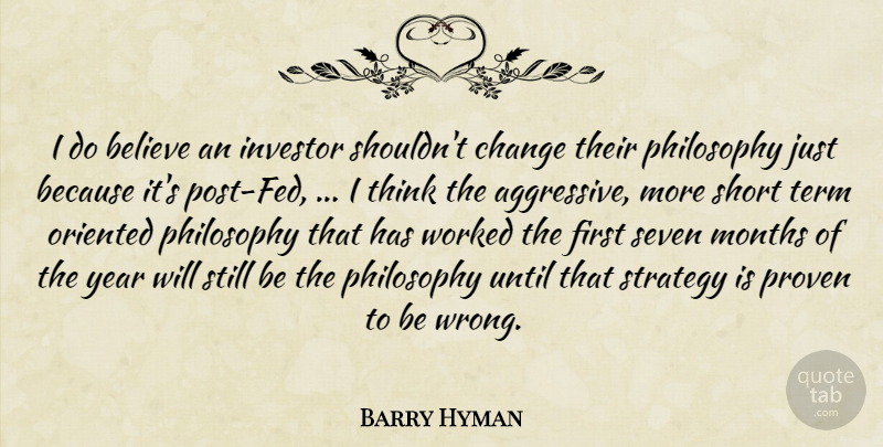 Barry Hyman Quote About Believe, Change, Investor, Months, Oriented: I Do Believe An Investor...