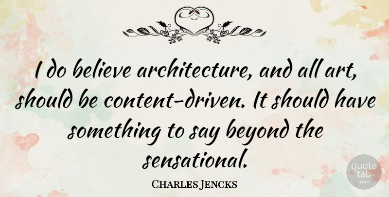 Charles Jencks Quote About Art, Believe, Should Have: I Do Believe Architecture And...