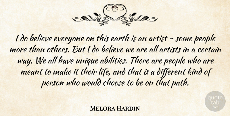 Melora Hardin Quote About Artist, Artists, Believe, Certain, Choose: I Do Believe Everyone On...
