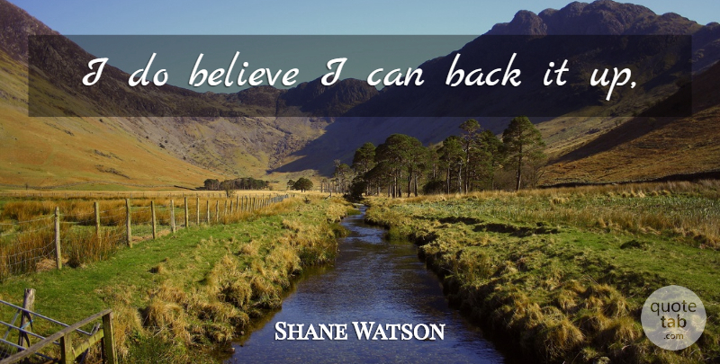 Shane Watson Quote About Believe: I Do Believe I Can...