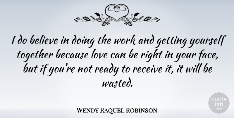 Wendy Raquel Robinson Quote About Believe, Love, Ready, Receive, Work: I Do Believe In Doing...