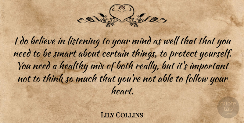 Lily Collins Quote About Smart, Believe, Heart: I Do Believe In Listening...