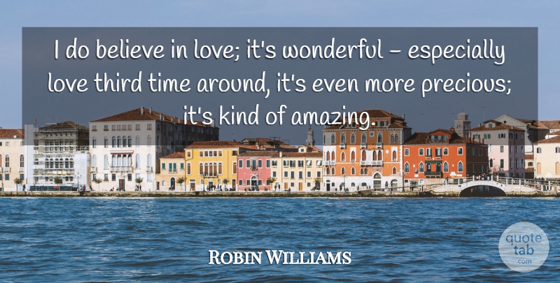 Robin Williams Quote About Believe, Kind, Wonderful: I Do Believe In Love...