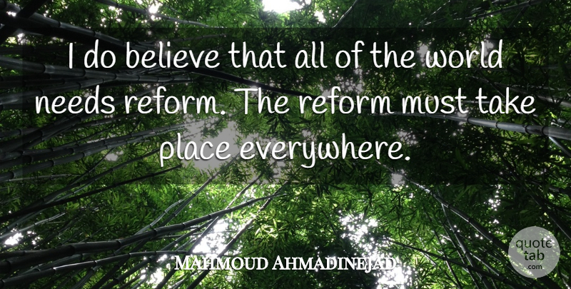 Mahmoud Ahmadinejad Quote About Believe, Needs, World: I Do Believe That All...