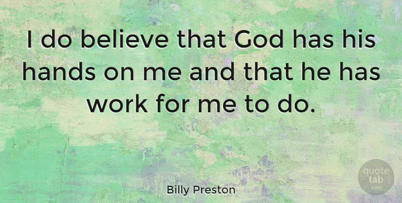 Billy Preston Quote About Believe, Hands: I Do Believe That God...