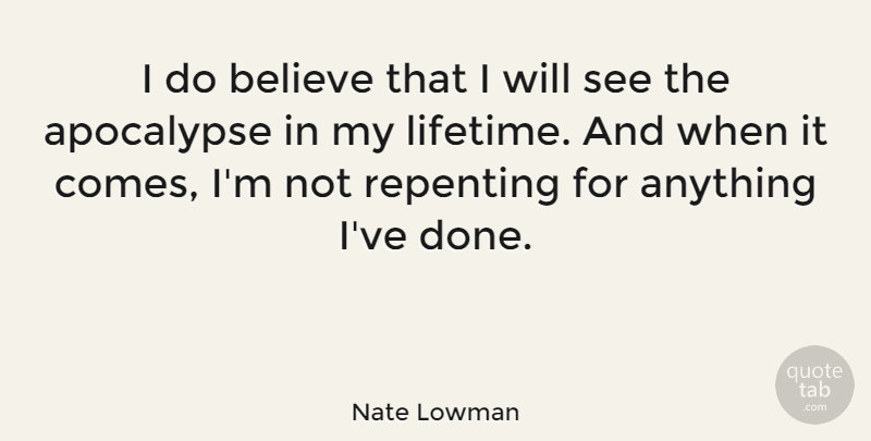 Nate Lowman Quote About Believe: I Do Believe That I...