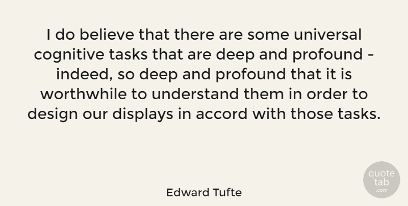 Edward Tufte Quote About Believe, Order, Profound: I Do Believe That There...