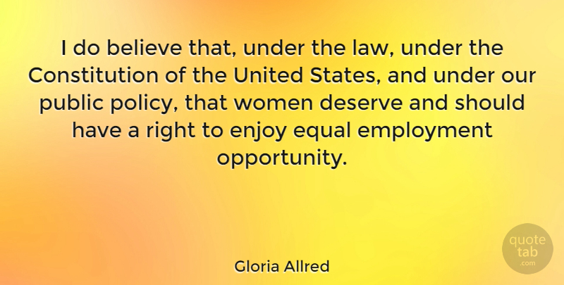 Gloria Allred Quote About Believe, Opportunity, Should Have: I Do Believe That Under...