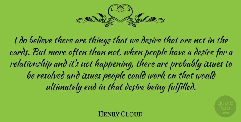Henry Cloud Quote About Believe, Issues, People, Relationship, Resolved: I Do Believe There Are...