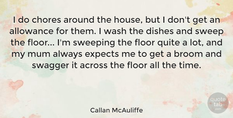 Callan McAuliffe Quote About House, Swagger, Allowance: I Do Chores Around The...