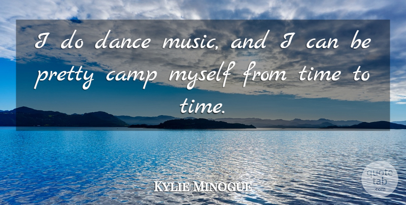 Kylie Minogue Quote About Camps, I Can, Dance Music: I Do Dance Music And...