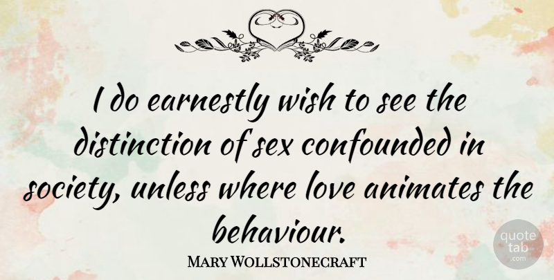 Mary Wollstonecraft Quote About Love, Change, Sex: I Do Earnestly Wish To...