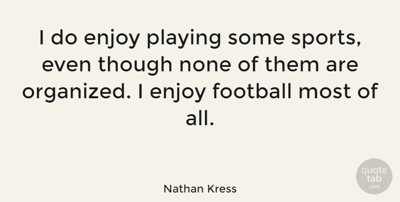 Nathan Kress Quote About Sports, Football, Enjoy: I Do Enjoy Playing Some...