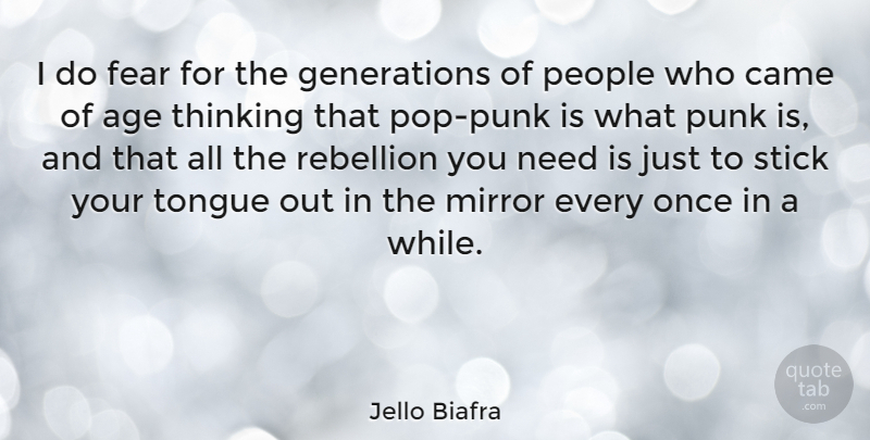 Jello Biafra Quote About Age, Came, Fear, Mirror, People: I Do Fear For The...