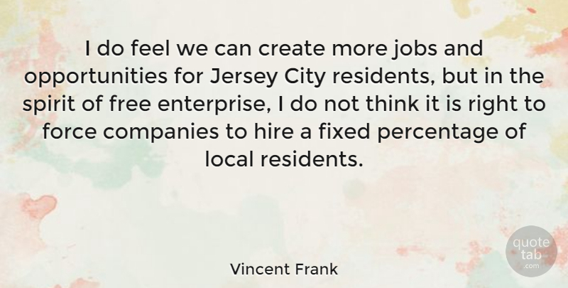 Vincent Frank Quote About British Actor, City, Companies, Create, Fixed: I Do Feel We Can...