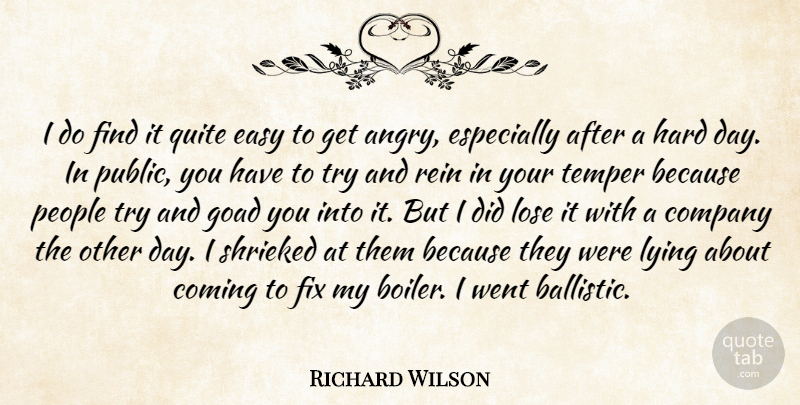 Richard Wilson Quote About Coming, Company, Easy, Fix, Hard: I Do Find It Quite...