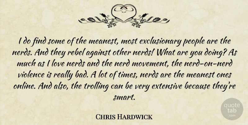 Chris Hardwick Quote About Smart, People, Nerd: I Do Find Some Of...