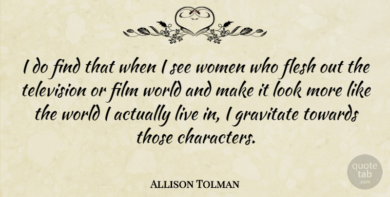 Allison Tolman Quote About Gravitate, Towards, Women: I Do Find That When...