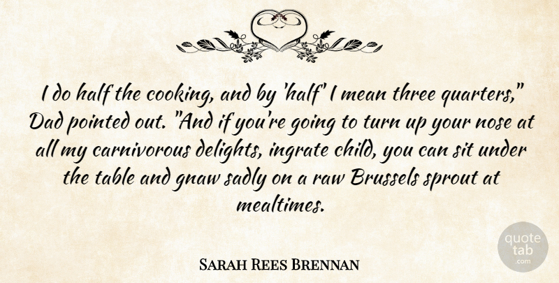 Sarah Rees Brennan Quote About Dad, Children, Mean: I Do Half The Cooking...