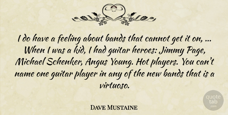Dave Mustaine Quote About Bands, Cannot, Feeling, Guitar, Hot: I Do Have A Feeling...