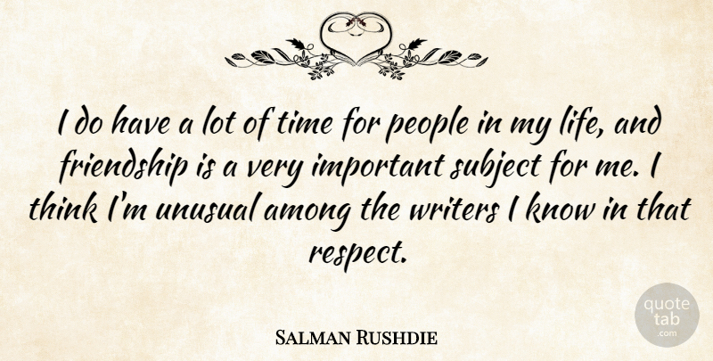 Salman Rushdie Quote About Thinking, People, Important: I Do Have A Lot...