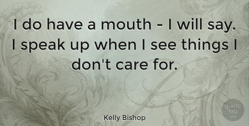Kelly Bishop Quote About Mouths, Care, Speak: I Do Have A Mouth...
