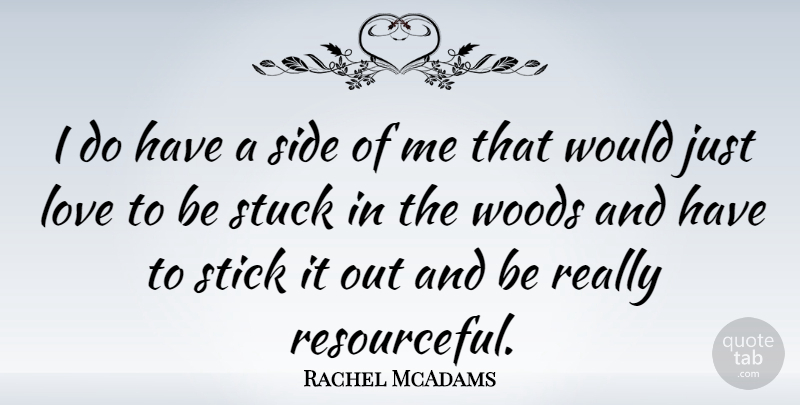 Rachel McAdams Quote About Woods, Sides, Sticks: I Do Have A Side...