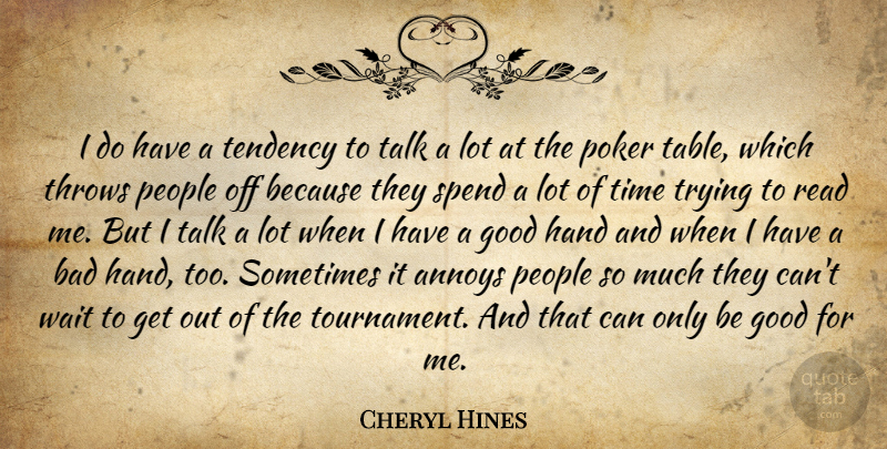 Cheryl Hines Quote About Annoys, Bad, Good, Hand, People: I Do Have A Tendency...
