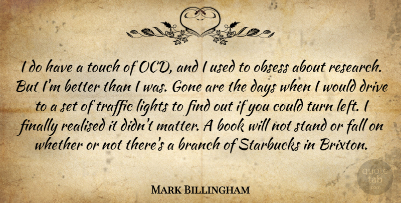 Mark Billingham Quote About Branch, Days, Drive, Fall, Finally: I Do Have A Touch...