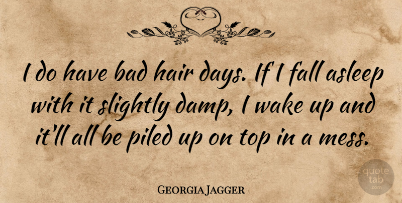 Georgia May Jagger Quote About Fall, Hair, Wake Up: I Do Have Bad Hair...