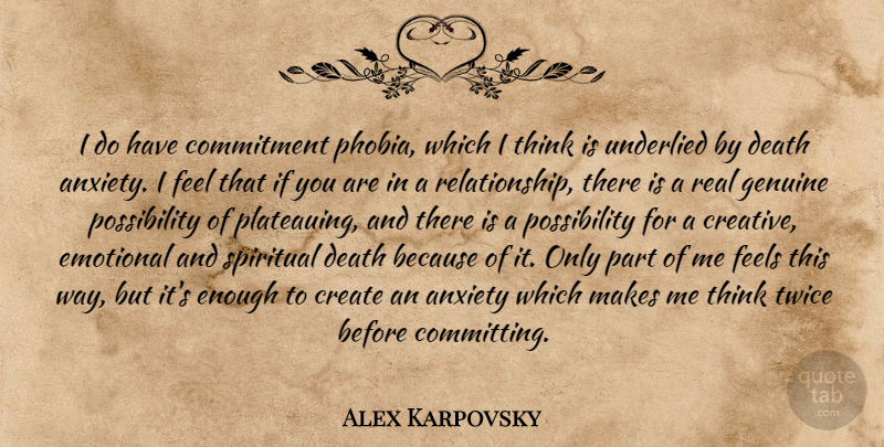 Alex Karpovsky Quote About Spiritual, Real, Commitment: I Do Have Commitment Phobia...