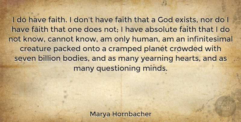 Marya Hornbacher Quote About Heart, Mind, Body: I Do Have Faith I...