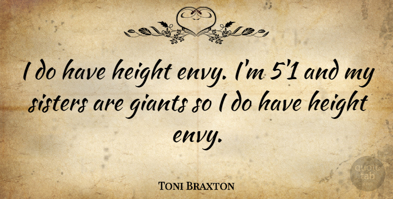 Toni Braxton Quote About Envy, Height, Giants: I Do Have Height Envy...