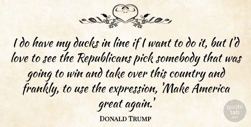 Donald Trump Quote About Country, Winning, Expression: I Do Have My Ducks...
