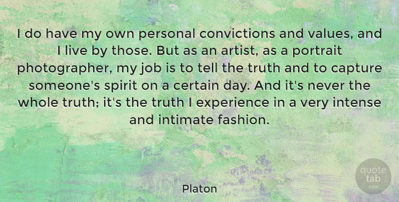 Platon Quote About Capture, Certain, Experience, Intense, Intimate: I Do Have My Own...