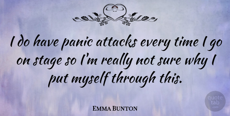 Emma Bunton Quote About Panic Attacks, Goes On, Stage: I Do Have Panic Attacks...