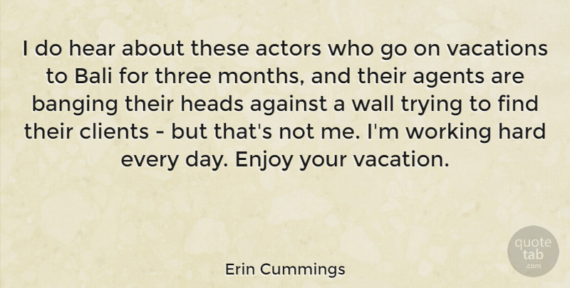 Erin Cummings Quote About Wall, Vacation, Trying: I Do Hear About These...