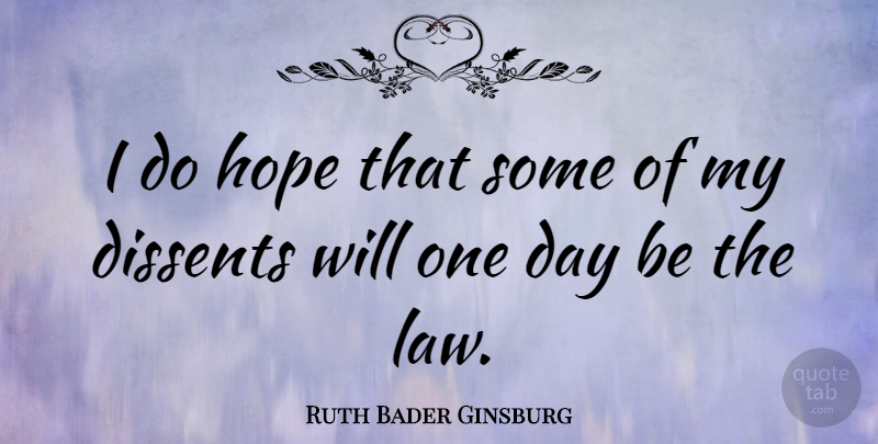 Ruth Bader Ginsburg Quote About Badass, Law, One Day: I Do Hope That Some...