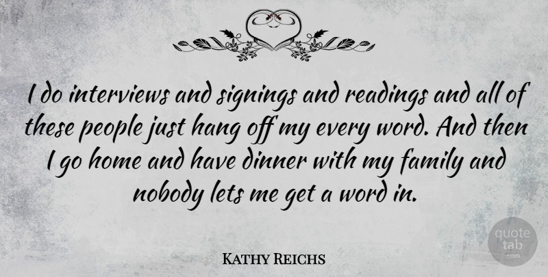 Kathy Reichs Quote About Reading, Home, People: I Do Interviews And Signings...