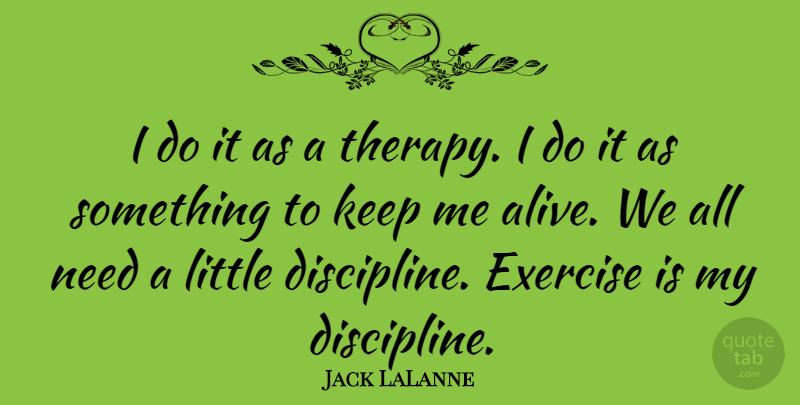 Jack LaLanne Quote About Motivational, Exercise, Discipline: I Do It As A...