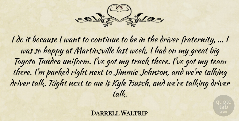 Darrell Waltrip Quote About Continue, Driver, Great, Happy, Kyle: I Do It Because I...