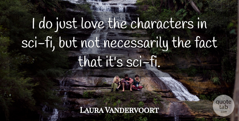 Laura Vandervoort Quote About Character, Facts, Sci Fi: I Do Just Love The...