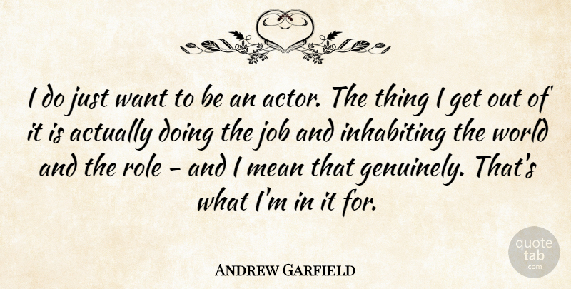 Andrew Garfield Quote About Jobs, Mean, Actors: I Do Just Want To...