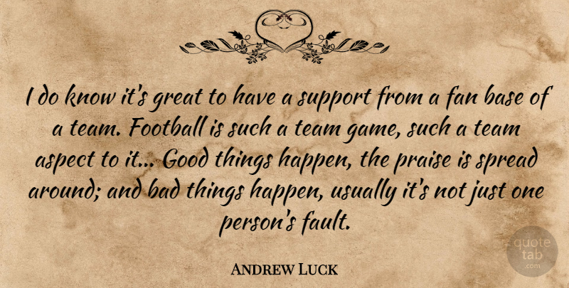 Andrew Luck Quote About Aspect, Bad, Base, Fan, Football: I Do Know Its Great...