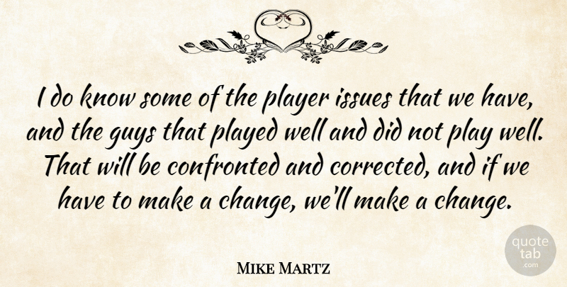 Mike Martz Quote About Confronted, Guys, Issues, Played, Player: I Do Know Some Of...