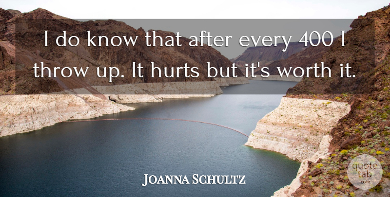 Joanna Schultz Quote About Hurts, Throw, Worth: I Do Know That After...