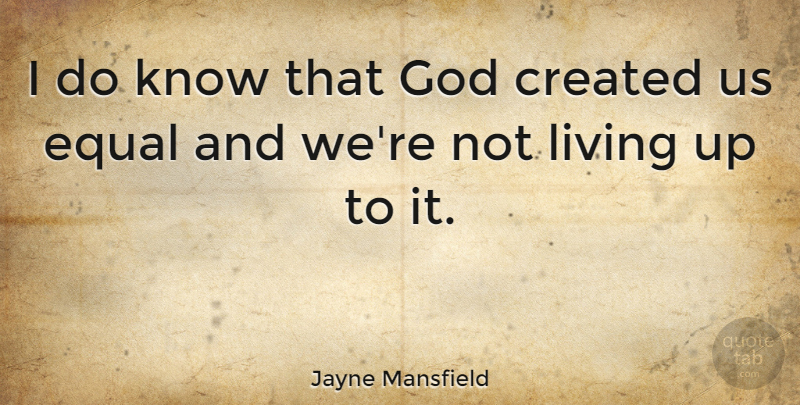 Jayne Mansfield Quote About Equal, Knows: I Do Know That God...
