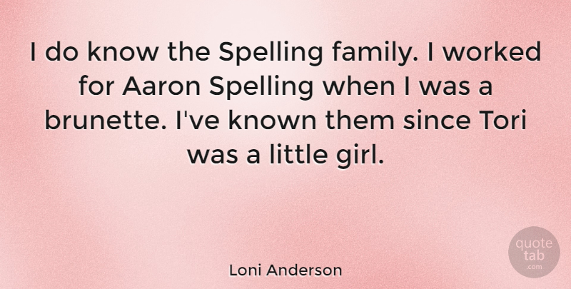 Loni Anderson Quote About Aaron, Known, Since, Worked: I Do Know The Spelling...