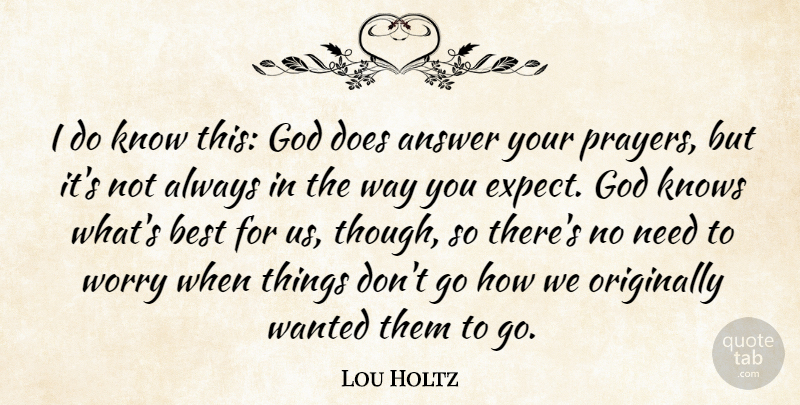 Lou Holtz Quote About Prayer, Worry, Needs: I Do Know This God...