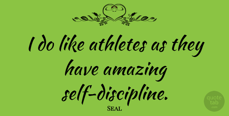 Seal Quote About Amazing: I Do Like Athletes As...